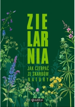 Zielarnia Jak czerpać ze skarbów natury