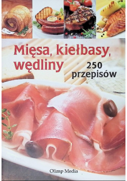 Mięsa kiełbasy wędliny 250 przepisów