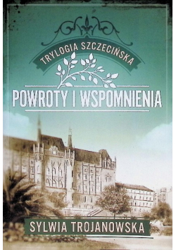 Trylogia Szczecińska Tom 3 Powroty i Wspomnienia