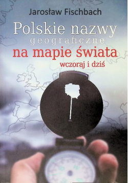 Polskie nazwy geograficzne na mapie świata wczoraj i dziś