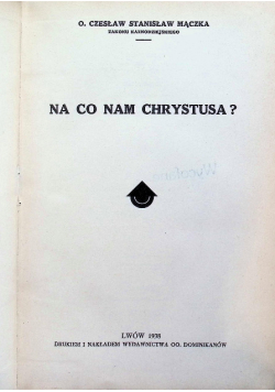 Na co nam Chrystusa ? 1938 r.