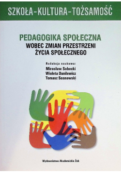 Szkoła-Kultura-Tożsamość Pedagogika społeczna wobec zmian przestrzeni życia społecznego