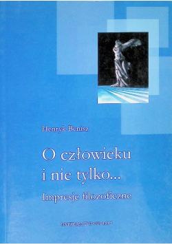 O człowieku i nie tylko... Impresja filozoficzna