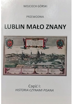 Lublin mało znany przewodnik Część I 1 Historia czynami pisana