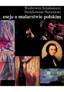 Wędrowny Sztukmistrz. Dedykowane Norwidowi eseje o malarstwie polskim