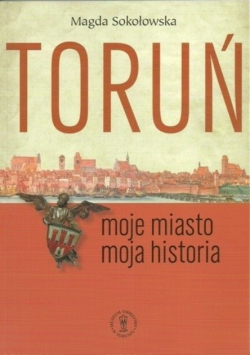 Toruń moje miasto moja historia