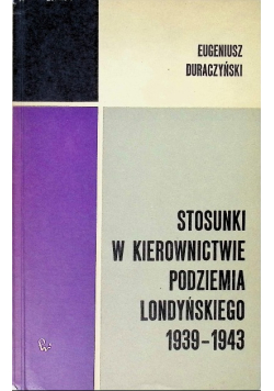 Stosunki w kierownictwie podziemia Londyńskiego 1939 - 1943
