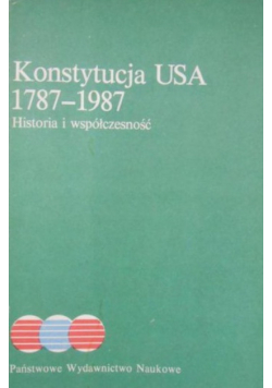 Konstytucja USA 1787 1987 Historia i współczesność