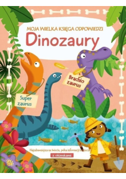 Moja wielka księga odpowiedzi. Dinozaury