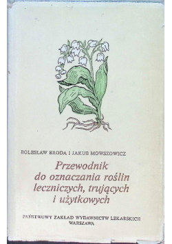 Przewodnik do oznaczania roślin leczniczych, trujących i użytkowych