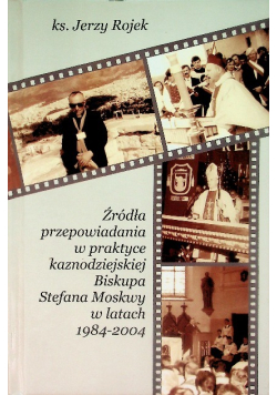 Źródła przepowiadania w praktyce kaznodziejskiej Biskupa Stefana Moskwy w latach 1984-2004