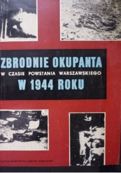 Zbrodnie okupanta w czasie Powstania Warszawskiego w 1944 roku