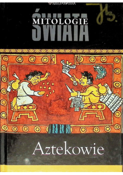 Mitologie świata Aztekowie