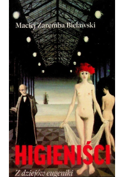 Higieniści. Z dziejów eugeniki