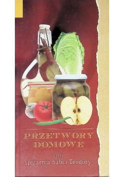 Przetwory domowe czyli spiżarnia babci Teodory