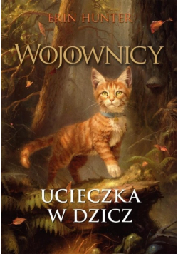Ucieczka w dzicz Wojownicy Tom 1