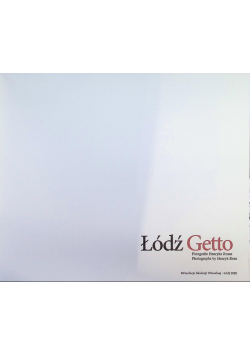 Łódź Getto. Fotografie Henryka Rossa