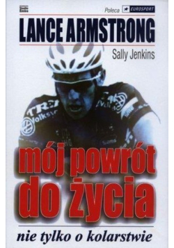 Mój powrót do życia Nie tylko o kolarstwie