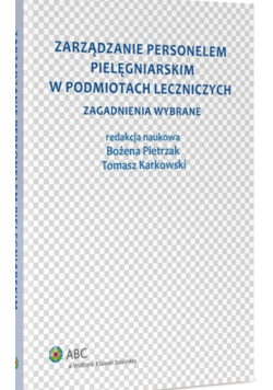 Zarządzanie personelem pielęgniarskim w podmiotach leczniczych. Zagadnienia wybrane