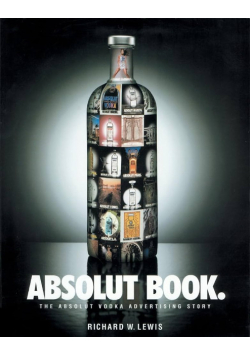 Absolut Book: The Absolut Vodka Advertising Story