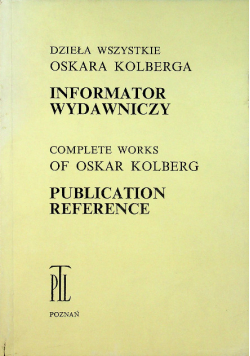 Dzieła wszystkie Oskara Kolberga Informator Wydawniczy