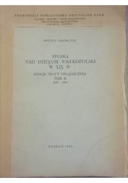 Studia nad dziejami wielkopolski w XIX w., Tom II