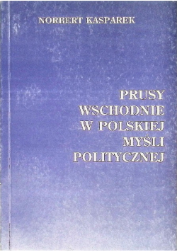 Prusy Wschodnie w Polskiej myśli politycznej