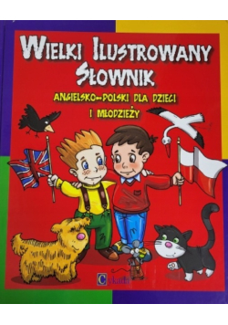 Wielki ilustrowany słownik angielsko - polski dla dzieci i młodzieży