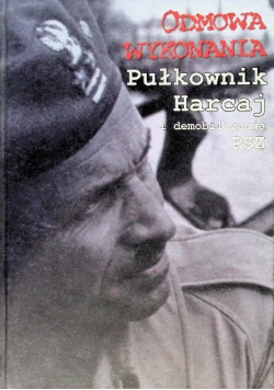 Odmowa wykonania Pułkownik Harcaj i demobilizacja PSZ