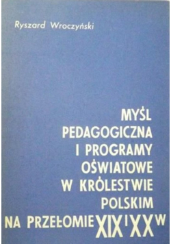 Myśl pedagogiczna i programy oświatowe w Królestwie Polskim na przełomie XIX/XX w.