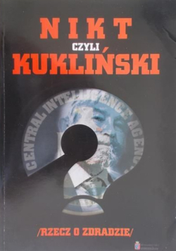 Nikt, czyli Kukliński. Rzecz o zdradzie