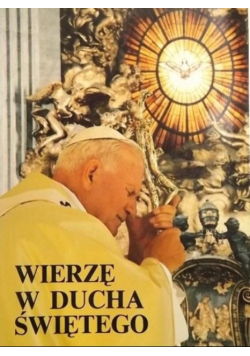 Wierzę w Ducha Świętego Pana i Ożywiciela