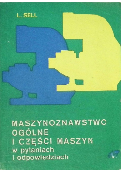 Maszynoznawstwo ogólne i części maszyn w pytaniach i odpowiedziach