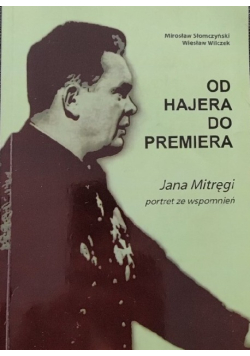Górnictwo Od hajera do premiera  Jana Mitręgi portret ze wspomnień