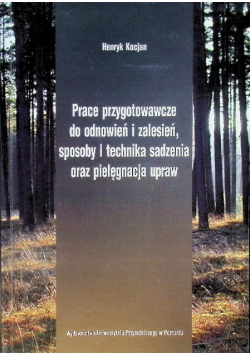 Prace przygotowawcze do odnowień i zalesień sposoby i technika sadzenia oraz pielęgnacja upraw