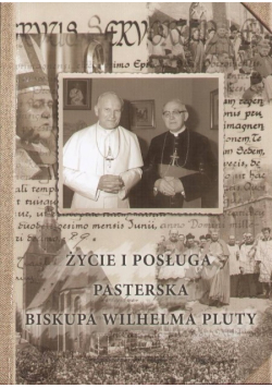 Życie i posługa pasterska Biskupa Wilhelma Pluty