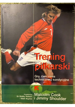 Trening piłkarski gry ćwiczenia techniczne i kondycyjne