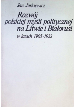 Rozwój polskiej myśli politycznej na Litwie i Białorusi 1905 - 1922