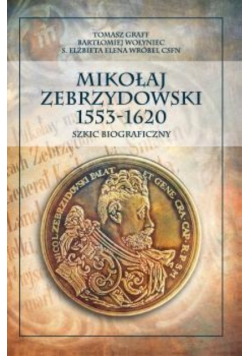 Mikołaj Zebrzydowski 1533-1620 szkic biograficzny