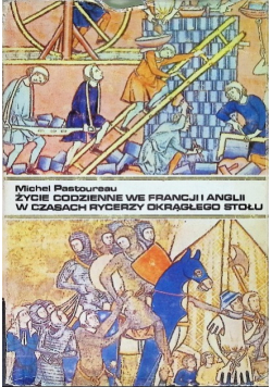 Życie codzienne we Francji i Anglii w czasach rycerzy Okrągłego Stołu