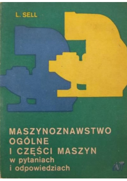 Maszynoznawstwo ogólne i części maszyn w pytaniach i odpowiedziach