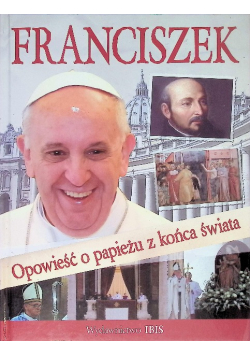 Franciszek Opowieść o papieżu z końca świata
