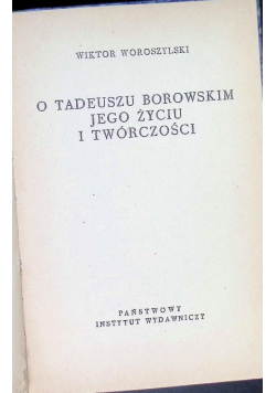 O Tadeuszu Borowskim jego życiu i twórczości