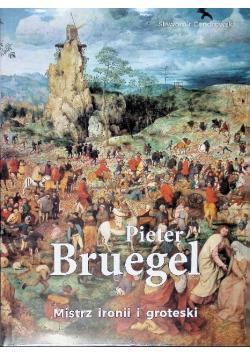 Pieter Bruegel Mistrz ironii i groteski