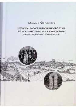 Świadek i badacz zbrodni ludobójstwa na Wołyniu i w małopolsce wschodniej
