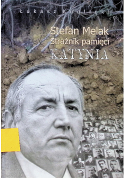 Stefan Melak Strażnik pamięci Katynia