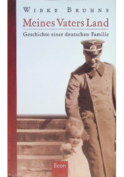 Meines Vaters Land: Geschichte einer deutschen Familie