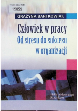 Człowiek w pracy Od stresu do sukcesu w organizacji