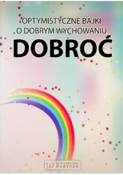 Optymistyczne bajki o dobrym wychowaniu Dobroć