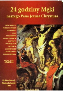 24 godziny Męki naszego Pana Jezusa Chrystusa Tom II